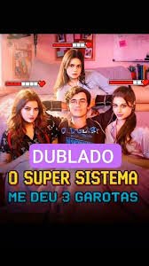 O SUPER SISTEMA ME DEU 3 GAROTAS