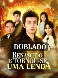 Renascido E Tornou-se Uma Lenda dublado