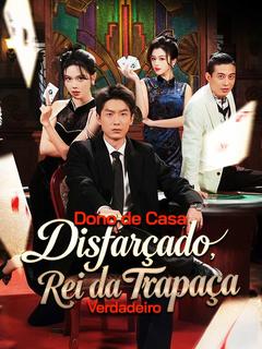 DONO DE CASA DISFARÇADO, REI DA TRAPAÇA VERDADEIRO