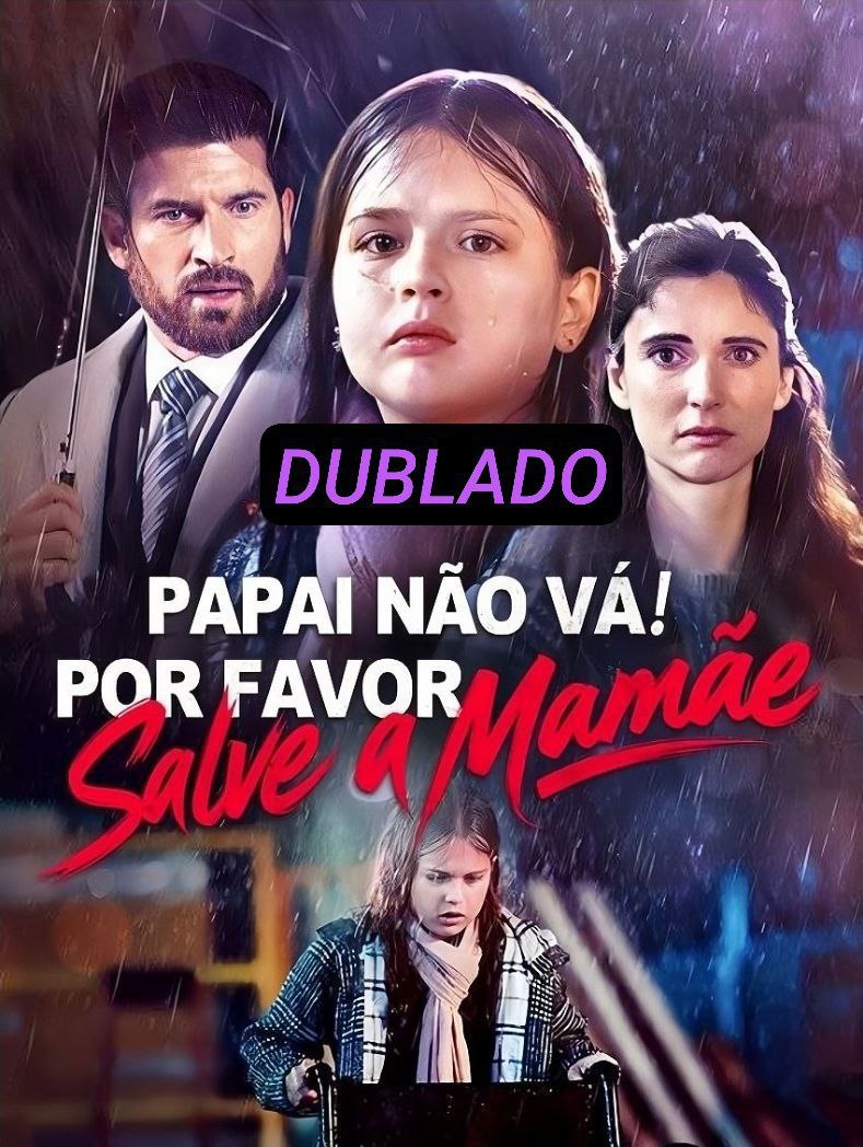 Papai não vá! Por favor Salve a Mamãe